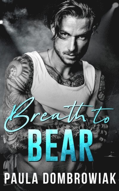 Paula Dombrowiak - Breath to Bear: A Second Chance Rockstar Romance, E-bok