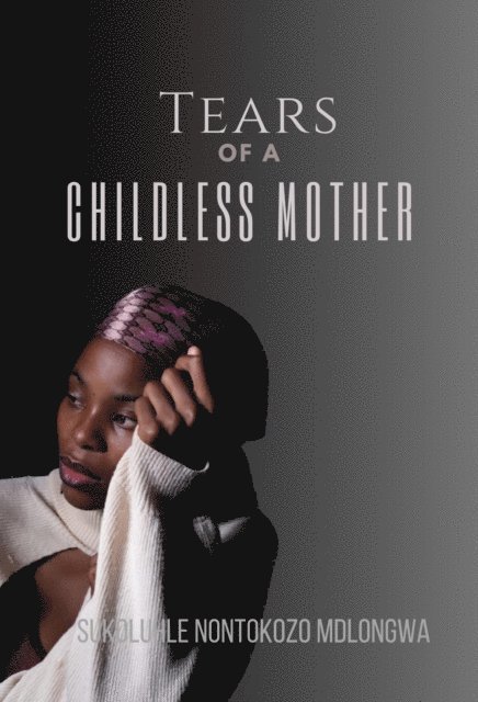 Sukoluhle Nontokozo Mdlongwa - Tears Of A Childless Mother, E-bok