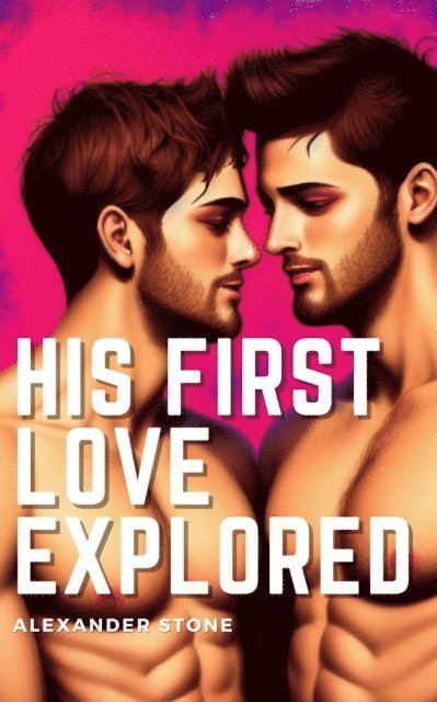 Alexander Stone - His First Love Explored, E-bok
