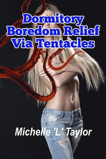 Michelle 'L' Taylor - Dormitory Boredom Relief Via Tentacles, E-bok