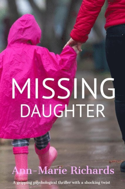 Ann-Marie Richards - Missing Daughter (A gripping psychological thriller with a shocking twist), E-bok