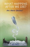 D W Ball - What Happens After we die? Are there choices?, Häftad