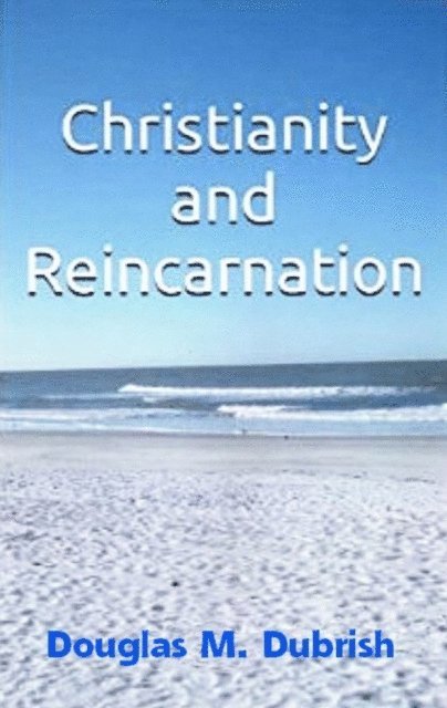 Douglas M. Dubrish - Christianity and Reincarnation, E-bok. Tillgänglighet: Lägg i varukorg