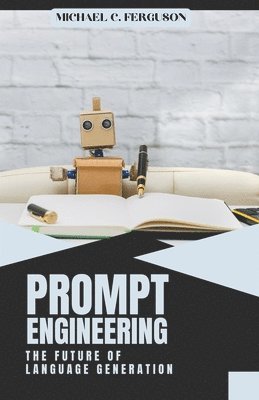 Michael Ferguson - Prompt Engineering; The Future Of Language Generation, Häftad
