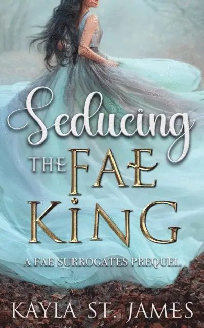 Kayla St. James - Seducing the Fae King: A Fae Surrogates Prequel, E-bok. Tillgänglighet: Lägg i varukorg