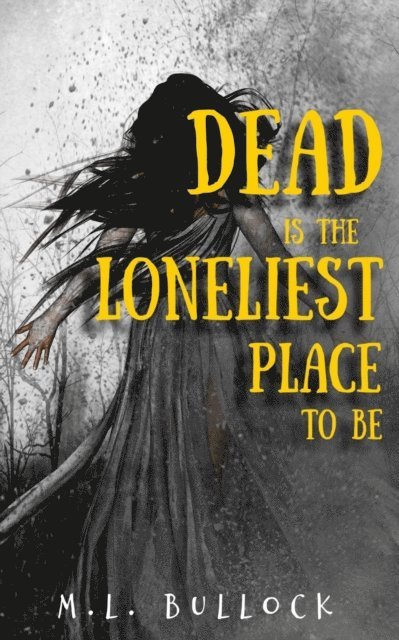 M.L. Bullock - Dead Is the Loneliest Place to Be, E-bok