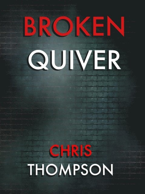 Chris Thompson - Broken Quiver, E-bok