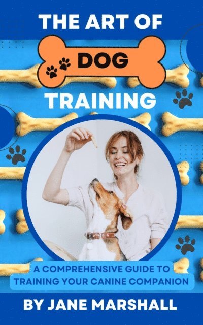 Jane Marshall - Art Of Dog Training: A Comprehesive Guide To Training Your Canine Companion, E-bok