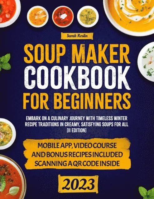 Sarah Roslin - Soup Maker Cookbook: Embark on a Culinary Journey with Timeless Winter Recipe Traditions in Creamy, Satisfying Soups for All [II Edition], E-bok. Tillgänglighet: Lägg i varukorg