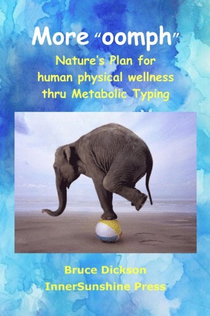 Bruce Dickson - More &quote;Oomph,&quote; Nature's Plan for Human Physical Wellness Thru Metabolic Typing, E-bok