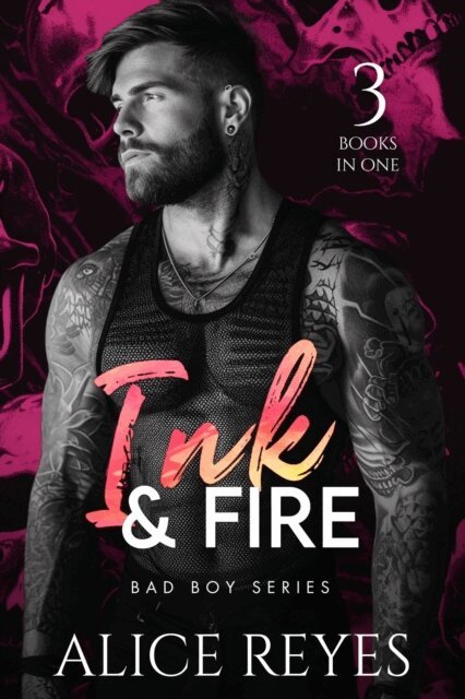 Alice Reyes - Ink & Fire Bad Boy Series: 3 Books in One!, E-bok