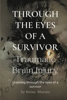 Brian Maram - Through the Eyes of a Survivor - Traumatic Brain Injury, Häftad. Tillgänglighet: Lägg i varukorg