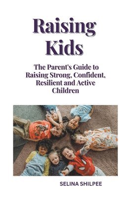 Selina Shilpee - Raising Kids, Häftad