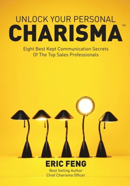 Eric Feng - Unlock Your Personal Charisma: Eight Best Kept Communication Secrets Of The Top Sales Professionals, E-bok. Tillgänglighet: Lägg i varukorg