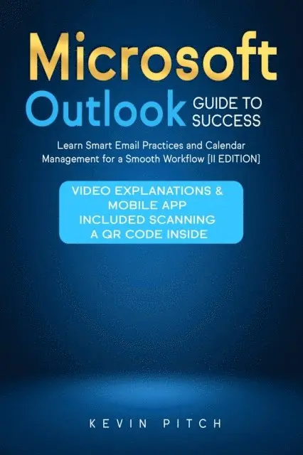 Kevin Pitch - Microsoft Outlook Guide to Success: Learn Smart Email Practices and Calendar Management for a Smooth Workflow [II EDITION], E-bok. Tillgänglighet: Lägg i varukorg