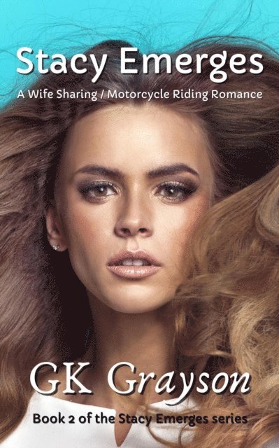 GK Grayson - Stacy Emerges: A Wife Sharing / Motorcycle Riding Romance, E-bok
