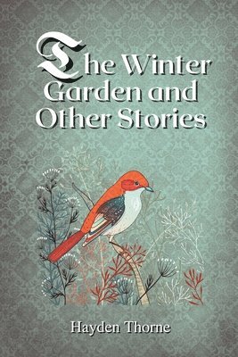 Hayden Thorne - Winter Garden and Other Stories, Häftad