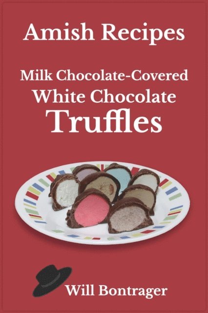 Will Bontrager - Amish Recipes; Milk Chocolate-Covered White Chocolate Truffles, E-bok. Tillgänglighet: Lägg i varukorg