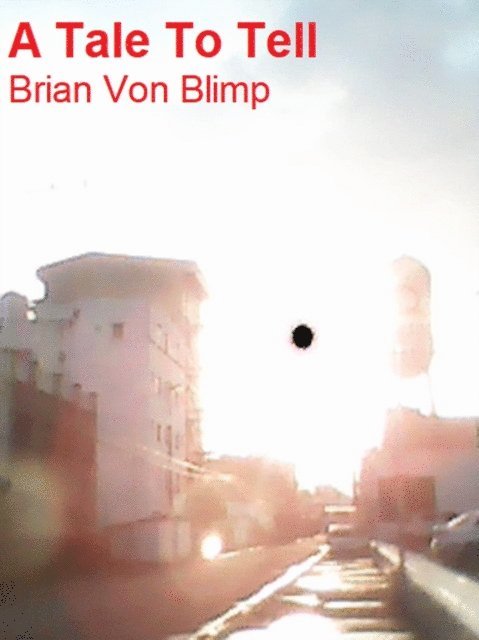 Brian Von Blimp - Tale To Tell, E-bok. Tillgänglighet: Lägg i varukorg