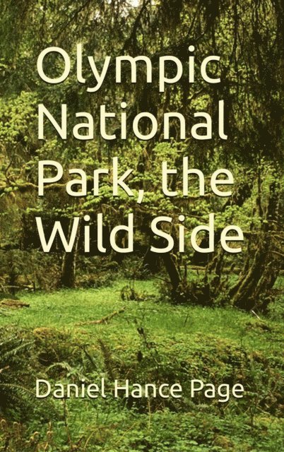 Daniel Hance Page, Mary Jo Nickum - Olympic National Park, the Wild Side, E-bok