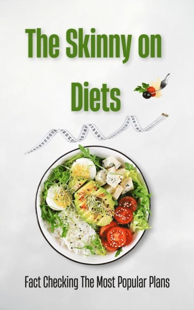 Kenneth Pealock - Skinny on Diets: Fact Checking The Most Popular Plans, E-bok