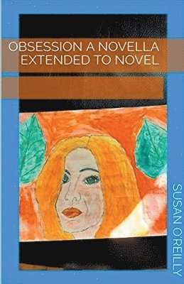 Susan O'Reilly - Obsession a Novella Extended to Novel, Häftad