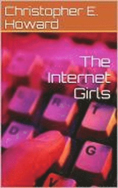 Christopher E. Howard - Internet Girls, E-bok