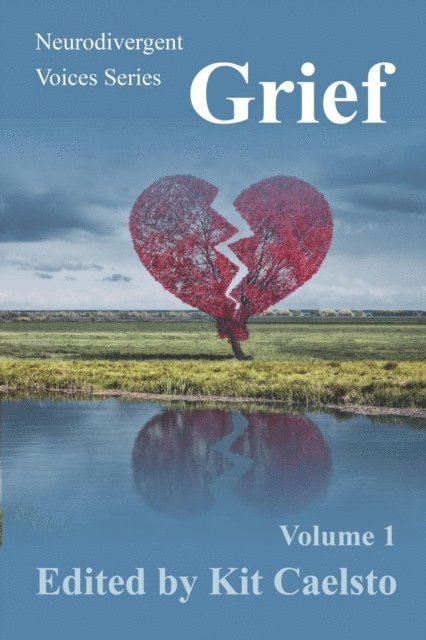 Steve Lenker, Dafne Zuleima Morgado Ramirez, Shelby Havens, Grace O'Malley, Emma Barnes, Jay Graves, Irisanya Moon, Rory Bristol, Jenny Bristol, Joseph Eric Gitau, Kit Caelsto - Neurodivergent Voices Series: Grief Volume 1, E-bok