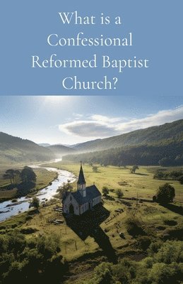 Russell McGuire - What is a Confessional Reformed Baptist Church?, Häftad. Tillgänglighet: Lägg i varukorg