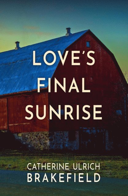 Catherine Ulrich Brakefield - Love's Final Sunrise, E-bok