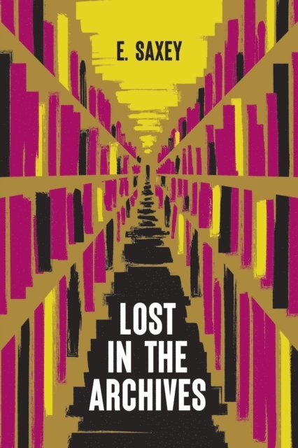E. Saxey - Lost in the Archive: Speculative Stories, E-bok