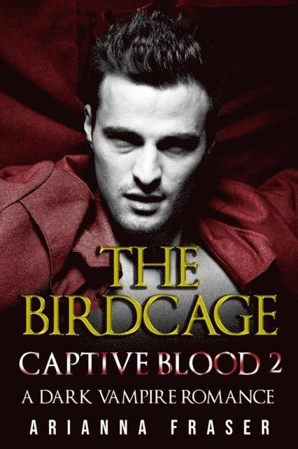 Arianna Fraser - Birdcage - Captive Blood 2, E-bok
