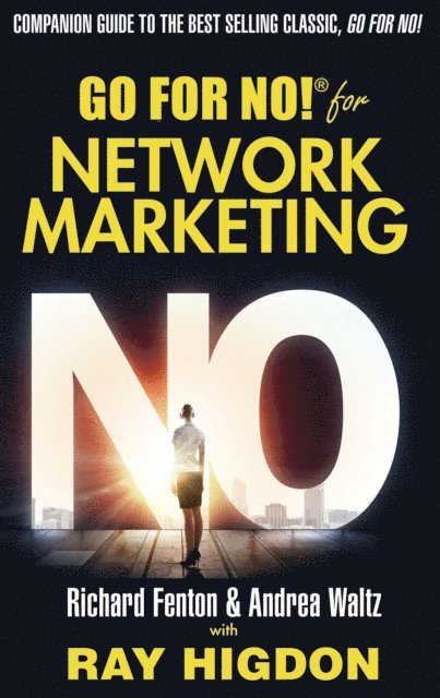 Ray Higdon, Richard Fenton, Andrea Waltz - Go for No! for Network Marketing, E-bok