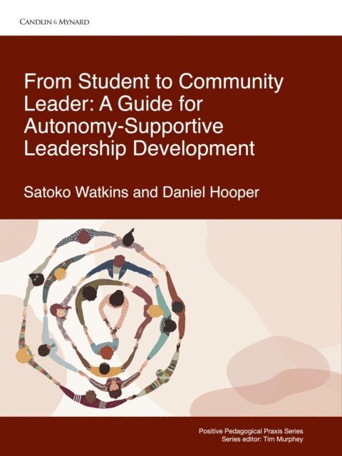 Daniel Hooper, Satoko Watkins - From Student to Community Leader: A Guide for Autonomy-Supportive Leadership Development, E-bok