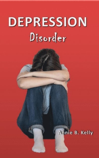 Annie B. Kelly, Tony R. Smith - Depression Disorder, E-bok