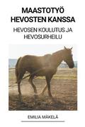 Maastotyoe Hevosten Kanssa (Hevosen Koulutus ja Hevosurheilu)