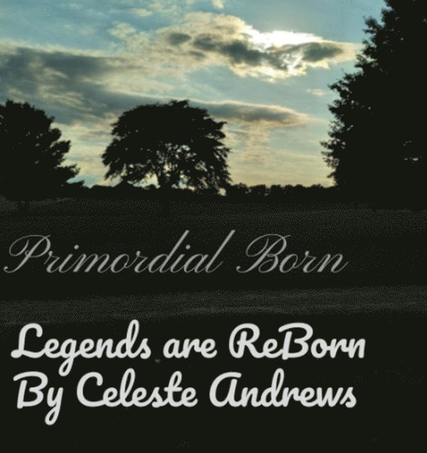 Celeste Andrews - Primordial Born : Legends are Reborn, E-bok