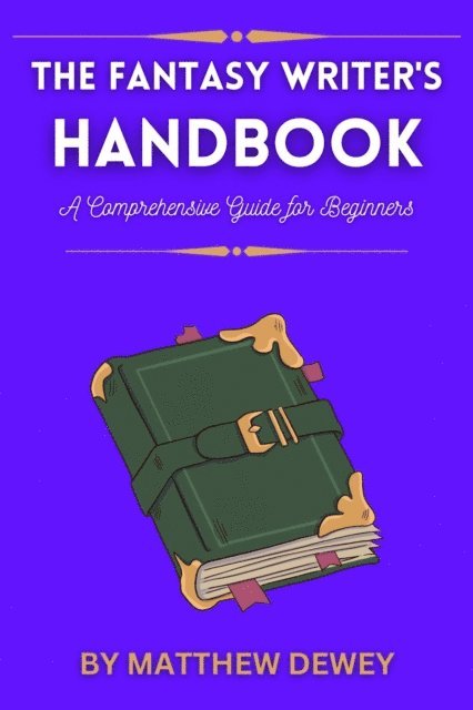 Matthew Dewey - Fantasy Writer's Handbook: A Comprehensive Guide for Beginners, E-bok