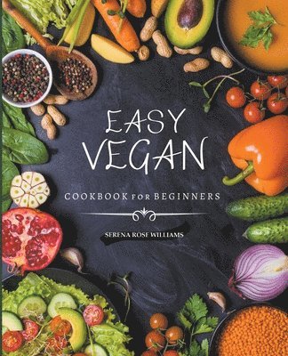 Serena Rose William - EASY VEGAN COOKBOOK for Beginners, Häftad. Tillgänglighet: Lägg i varukorg