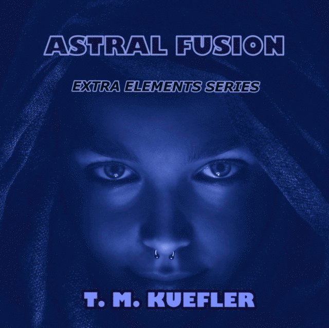 T. M. Kuefler - Astral Fusion, E-bok