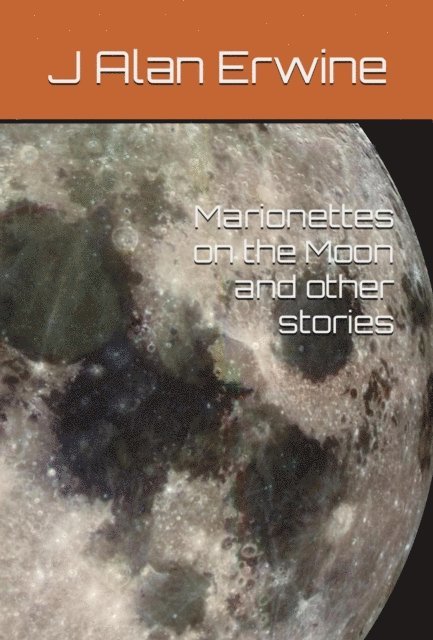 J Alan Erwine - Marionettes on the Moon, and other stories, E-bok