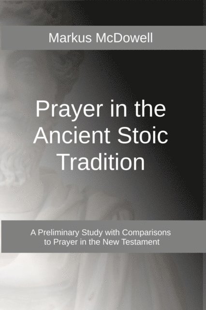 Markus McDowell - Prayer in the Ancient Stoic Tradition, E-bok