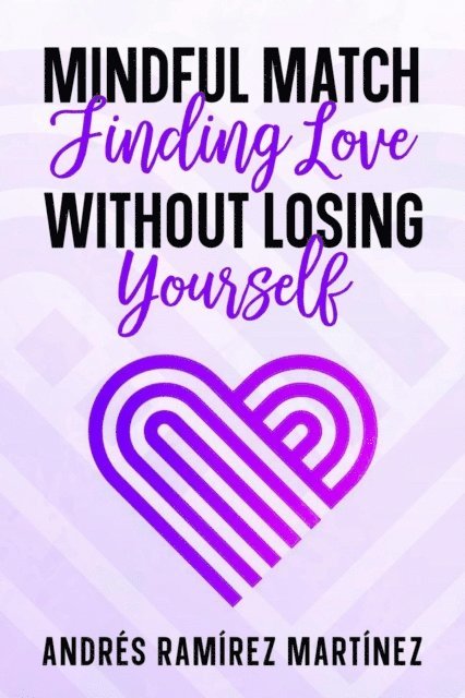 Andres Ramirez - Mindful Match: Finding Love Without Losing Yourself, E-bok