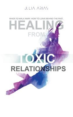 Julia Arias - Healing from TOXIC Relationships, Häftad