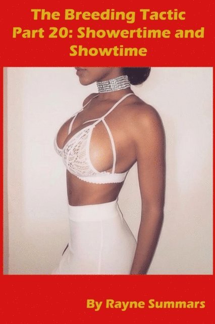 Rayne Summars - The Breeding Tactic: Part 20 - Showertime and Showtime, E-bok