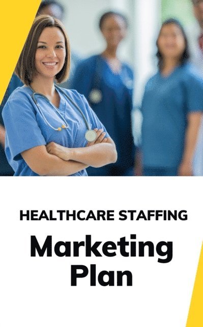 Business Success Shop - Healthcare Staffing Marketing Plan, E-bok
