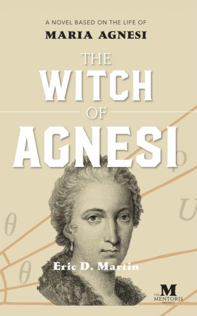 Eric D. Martin - Witch of Agnesi: A Novel Based on the Life of Maria Agnesi, E-bok