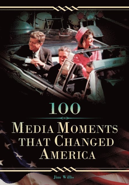Jim Willis - 100 Media Moments That Changed America, E-bok