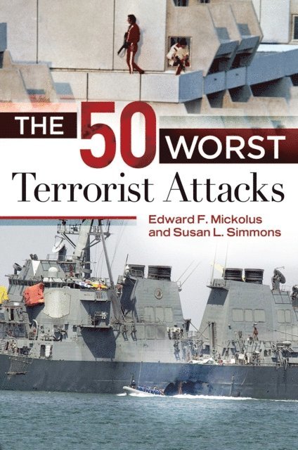 Edward F. Mickolus, Susan L. Simmons - 50 Worst Terrorist Attacks, E-bok