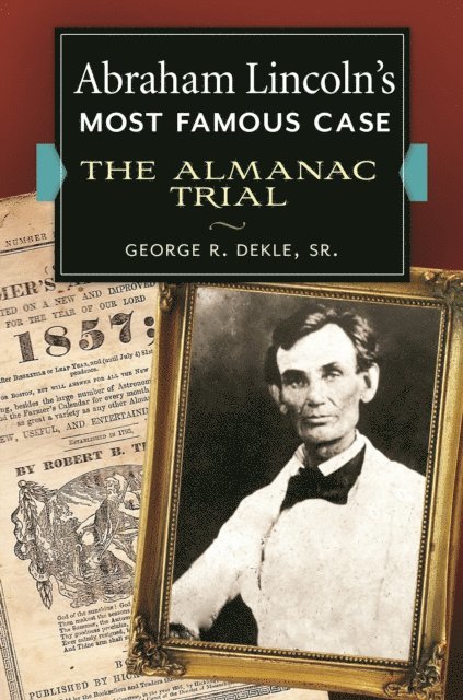 George R. Dekle Sr. - Abraham Lincoln's Most Famous Case, E-bok